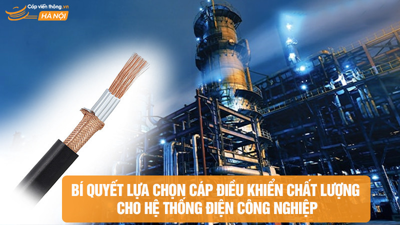 Bí quyết lựa chọn cáp điều khiển chất lượng cho hệ thống điện công nghiệp